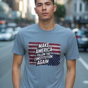 Patriotic Statement Tee, Make America Follow the Constitution Again Shirt, Unisex Shirt, USA Patriot Gift, Political Activist Clothing